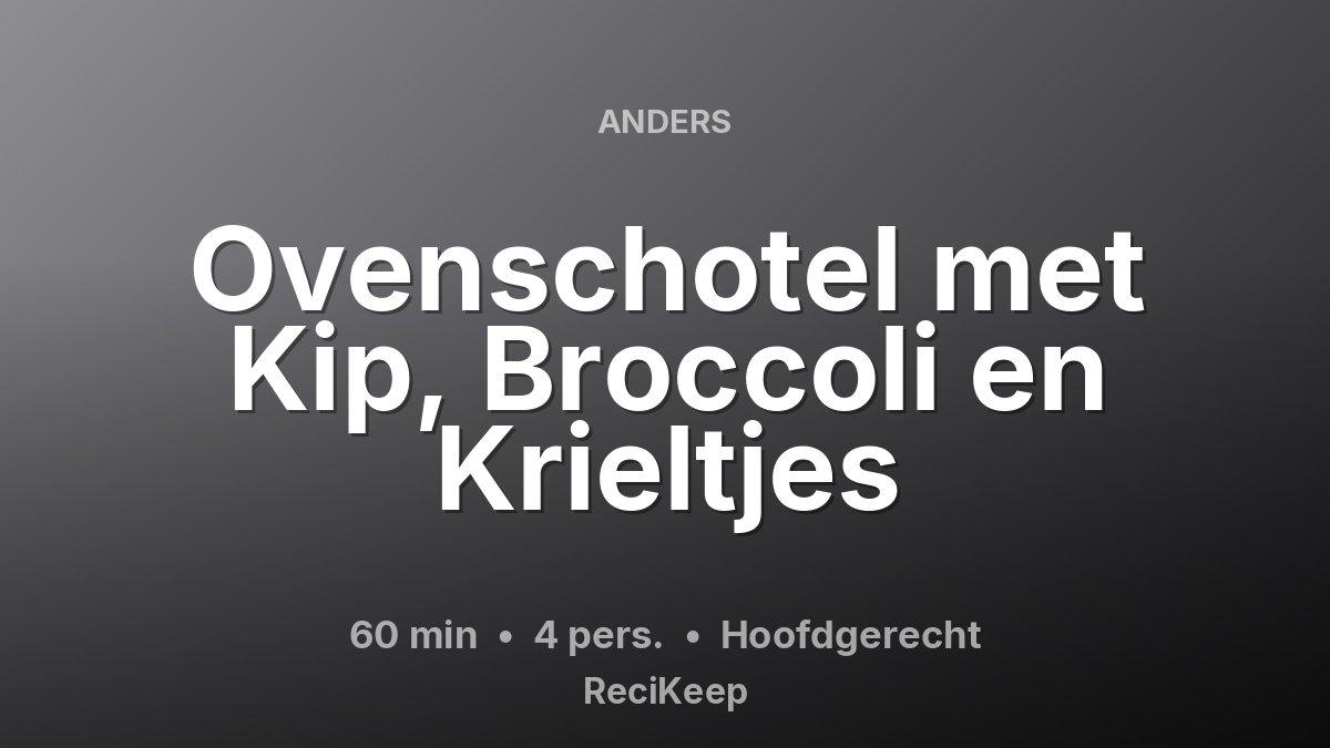 Receptkaart Ovenschotel met Kip, Broccoli en Krieltjes – Hoofdgerecht