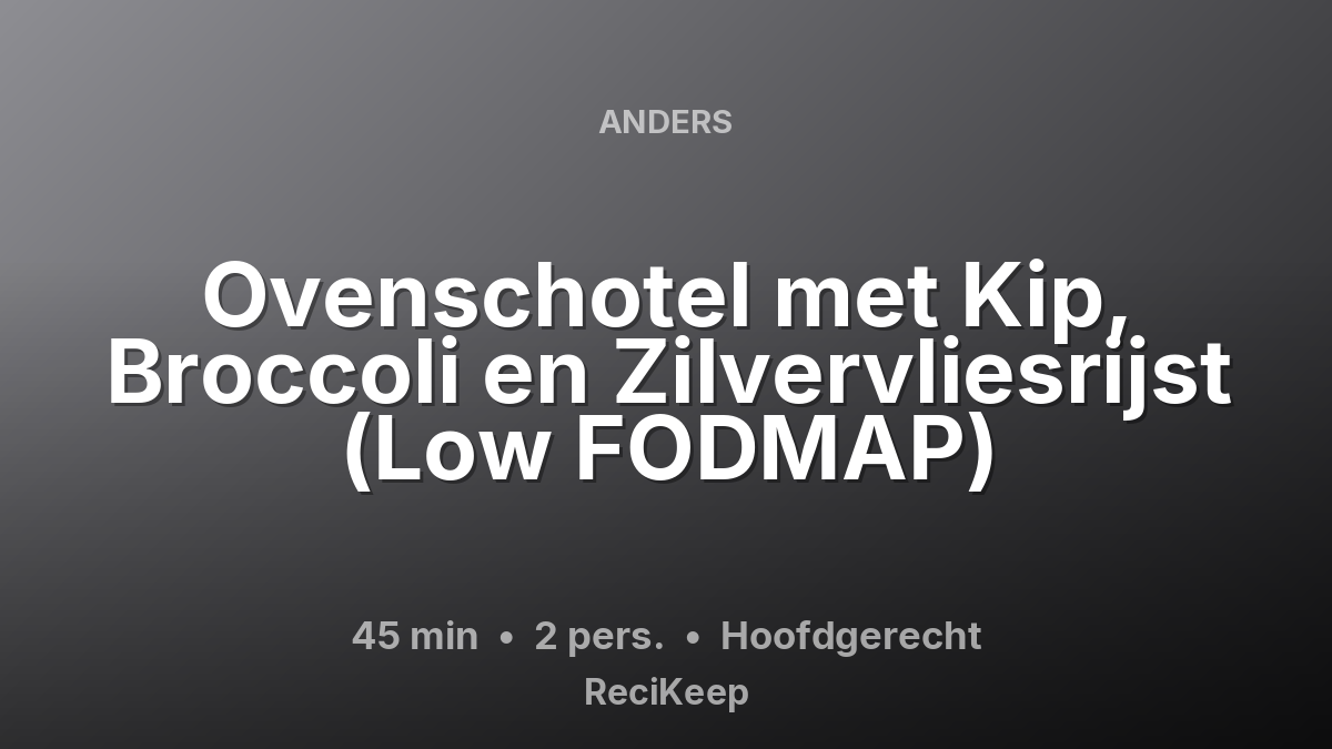 Receptkaart Ovenschotel met Kip, Broccoli en Zilvervliesrijst (Low FODMAP) – Hoofdgerecht