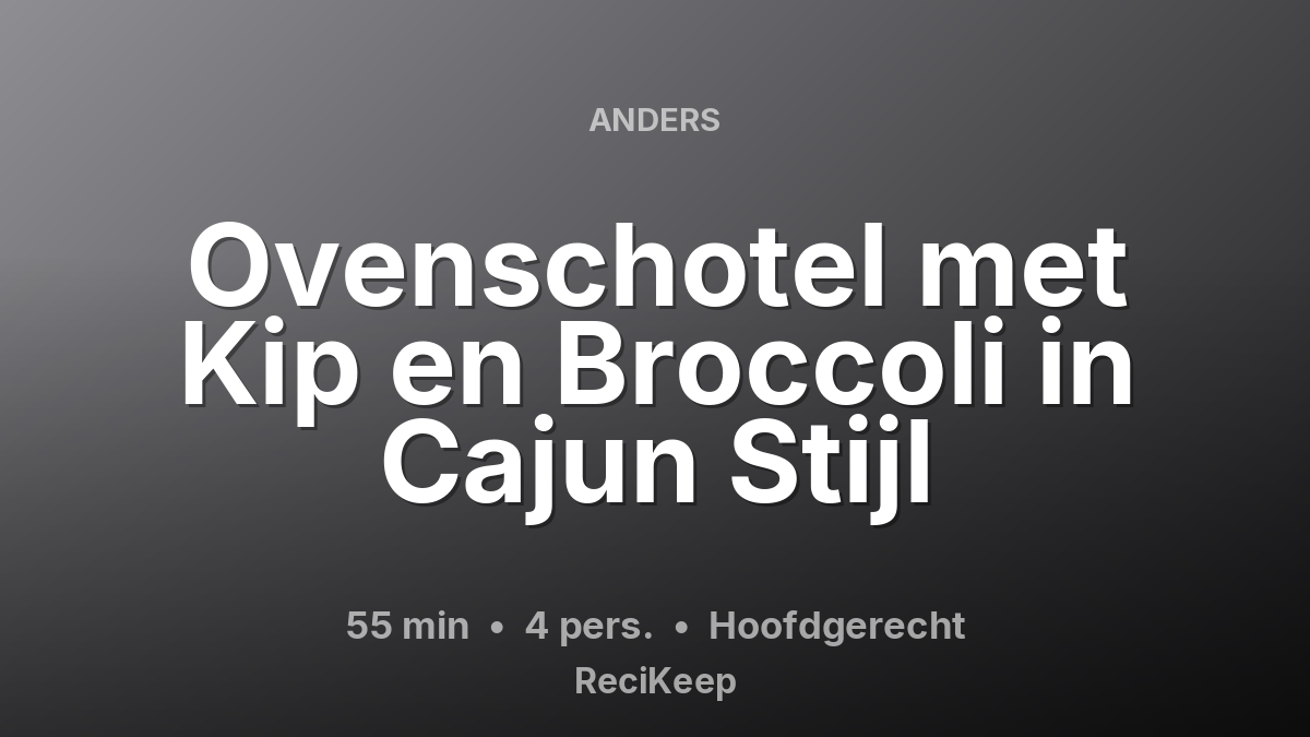 Receptkaart Ovenschotel met Kip en Broccoli in Cajun Stijl – Hoofdgerecht
