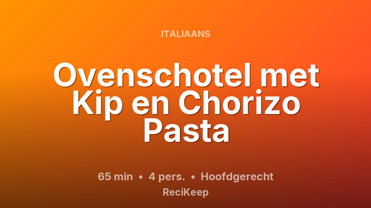 Receptkaart Ovenschotel met Kip en Chorizo Pasta – Hoofdgerecht