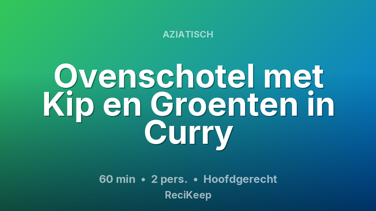 Receptkaart Ovenschotel met Kip en Groenten in Curry – Hoofdgerecht