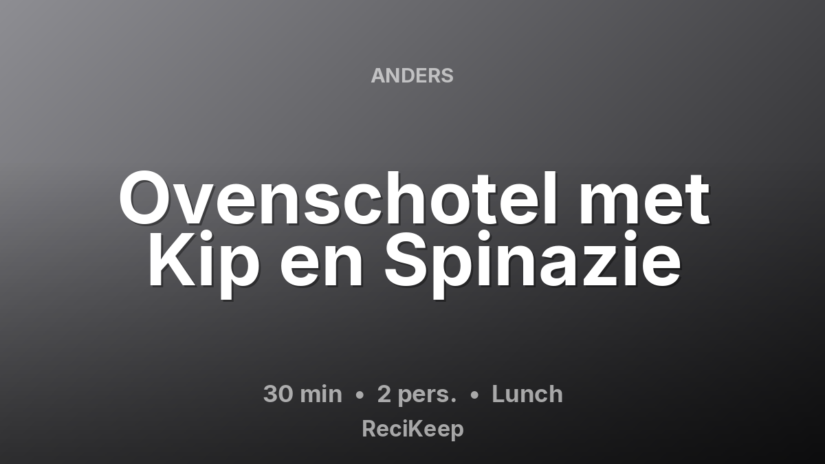 Receptkaart Ovenschotel met Kip en Spinazie – Lunch