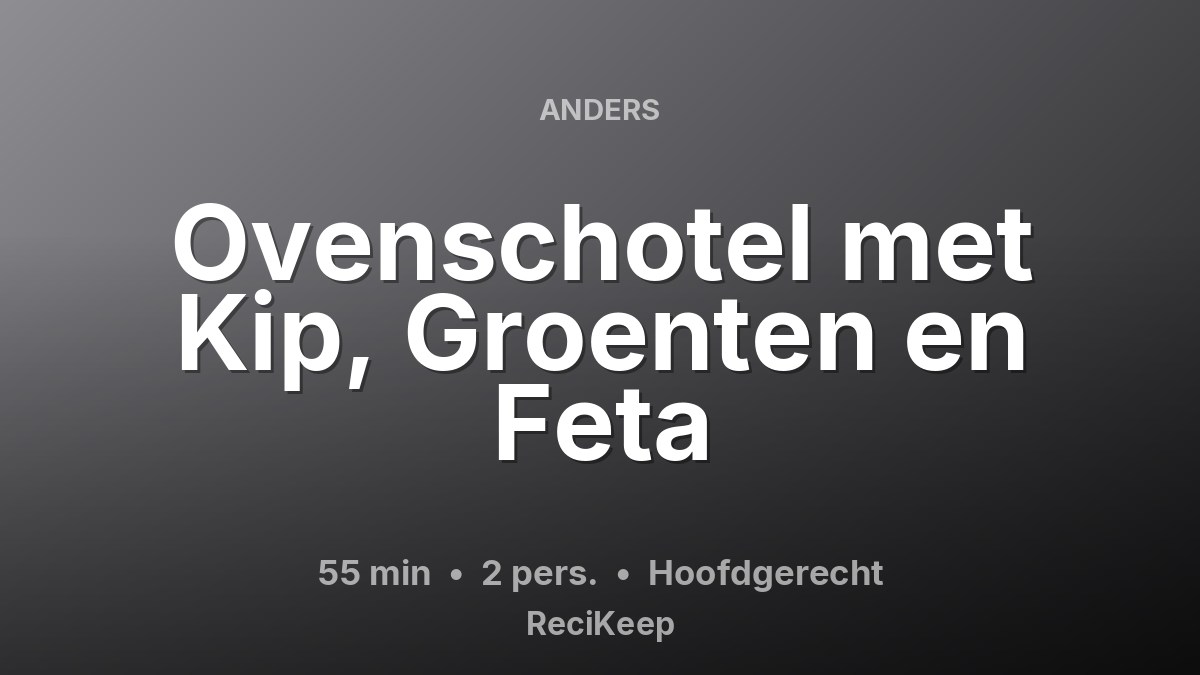 Receptkaart Ovenschotel met Kip, Groenten en Feta – Hoofdgerecht