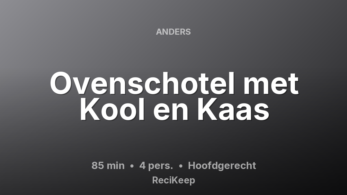 Receptkaart Ovenschotel met Kool en Kaas – Hoofdgerecht