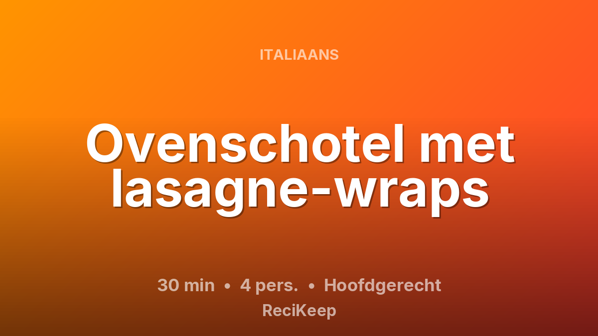 Receptkaart Ovenschotel met lasagne-wraps – Hoofdgerecht