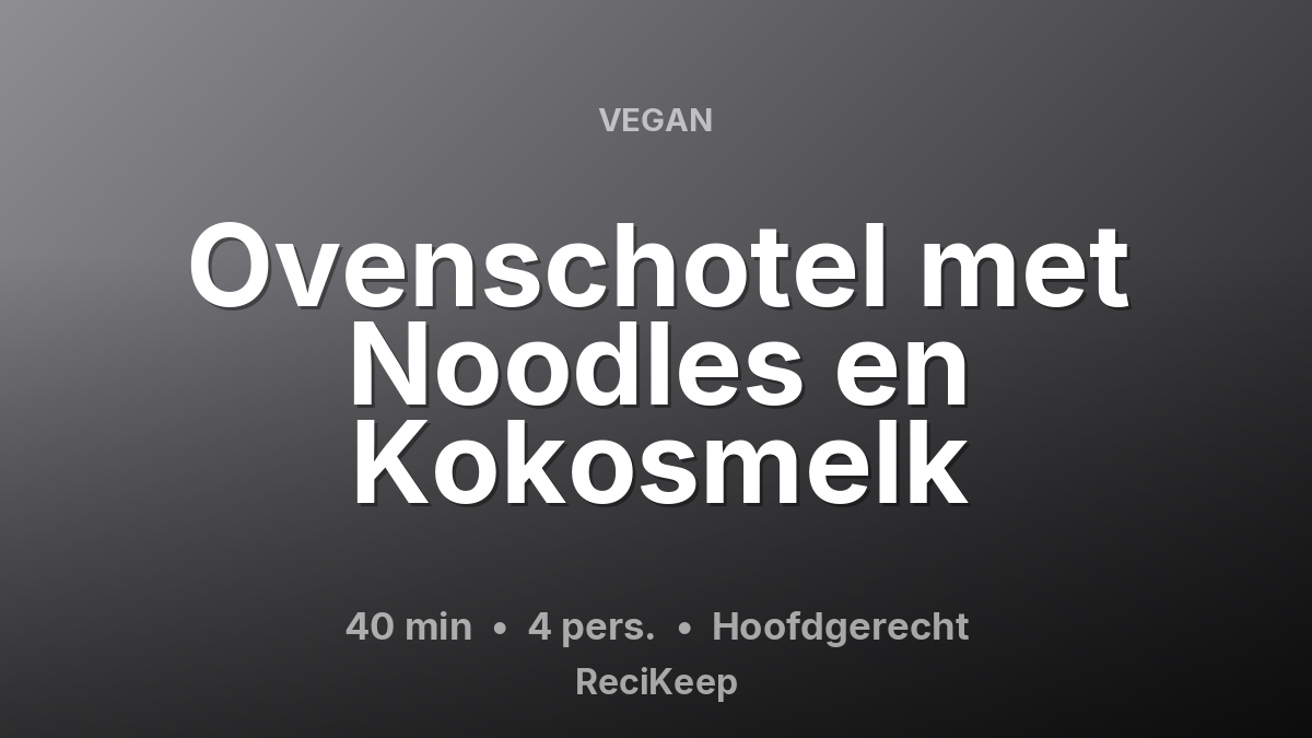 Receptkaart Ovenschotel met Noodles en Kokosmelk – Hoofdgerecht