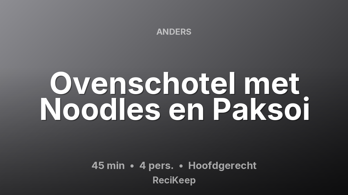 Receptkaart Ovenschotel met Noodles en Paksoi – Hoofdgerecht