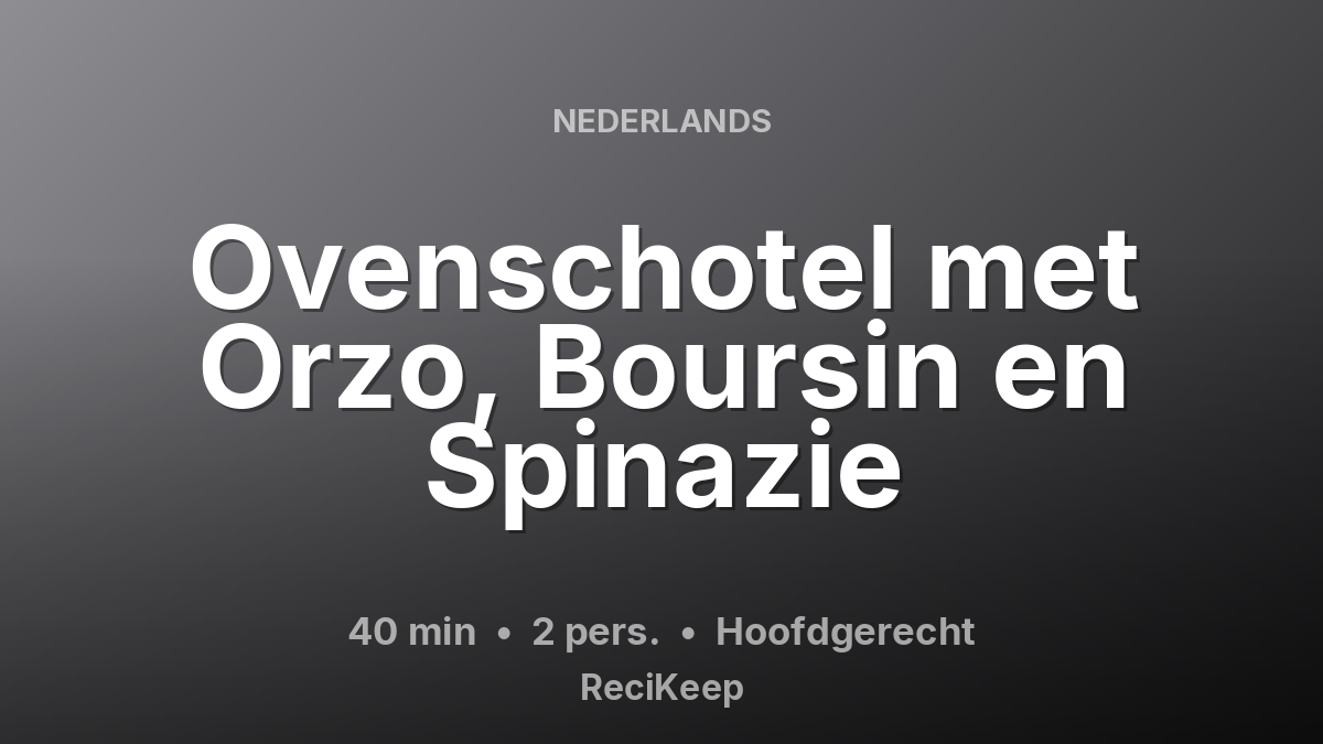 Receptkaart Ovenschotel met Orzo, Boursin en Spinazie – Hoofdgerecht