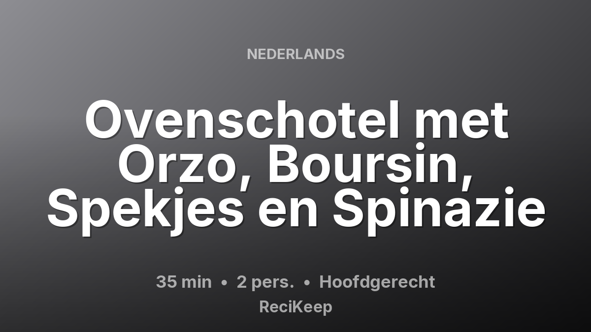 Receptkaart Ovenschotel met Orzo, Boursin, Spekjes en Spinazie – Hoofdgerecht