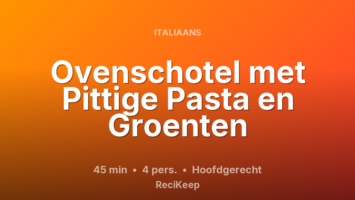 Receptkaart Ovenschotel met Pittige Pasta en Groenten – Hoofdgerecht