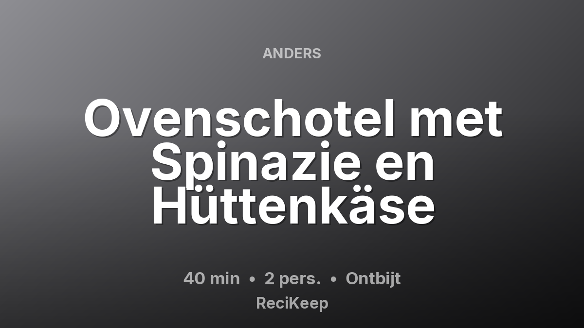 Receptkaart Ovenschotel met Spinazie en Hüttenkäse – Ontbijt