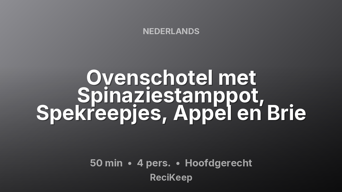 Receptkaart Ovenschotel met Spinaziestamppot, Spekreepjes, Appel en Brie – Hoofdgerecht