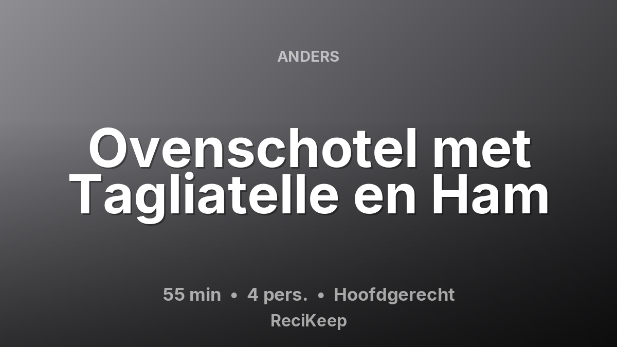 Receptkaart Ovenschotel met Tagliatelle en Ham – Hoofdgerecht