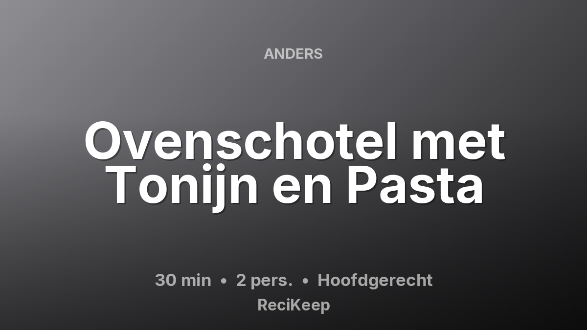 Receptkaart Ovenschotel met Tonijn en Pasta – Hoofdgerecht