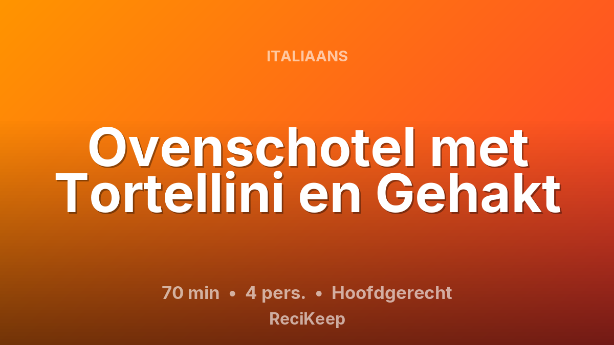 Receptkaart Ovenschotel met Tortellini en Gehakt – Hoofdgerecht