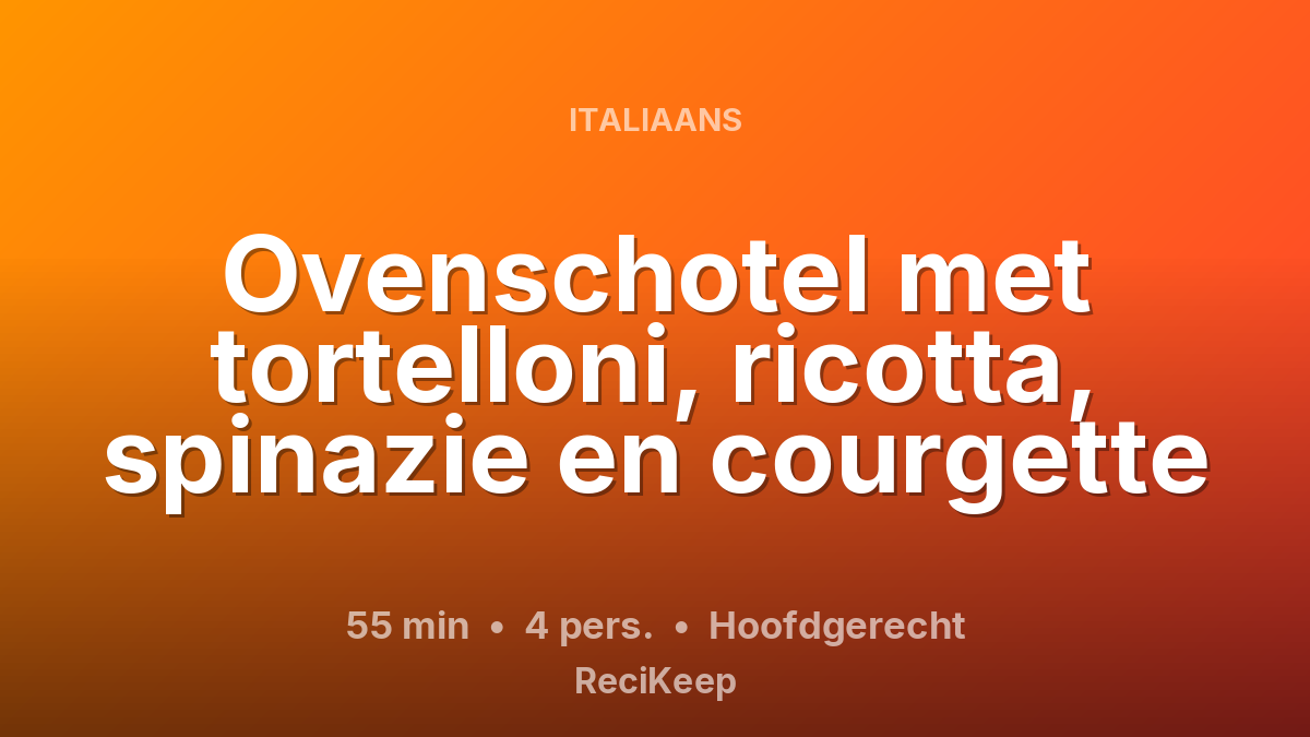 Receptkaart Ovenschotel met tortelloni, ricotta, spinazie en courgette – Hoofdgerecht