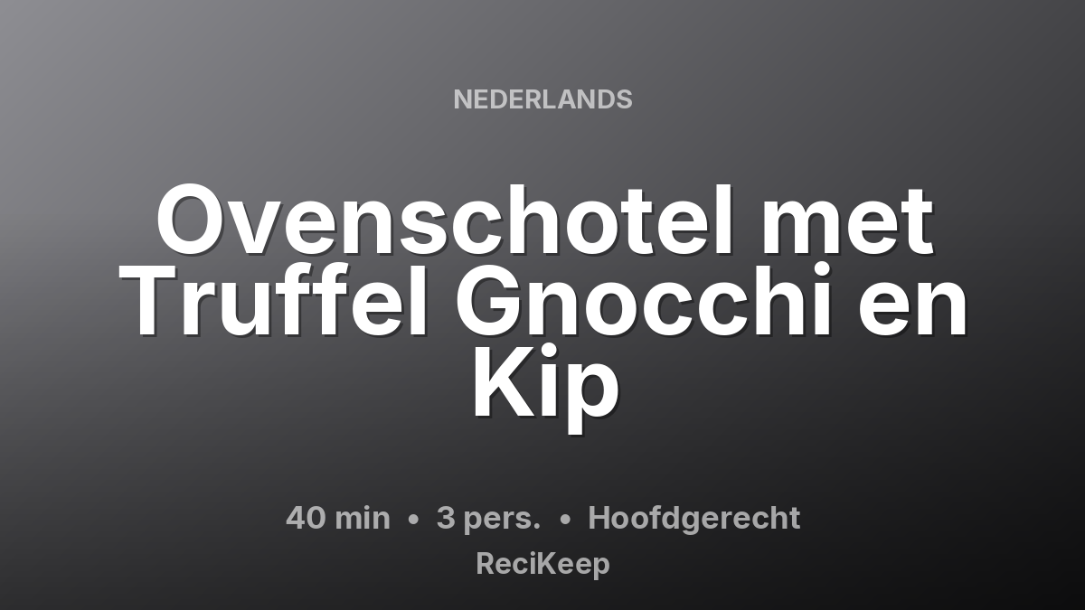 Receptkaart Ovenschotel met Truffel Gnocchi en Kip – Hoofdgerecht