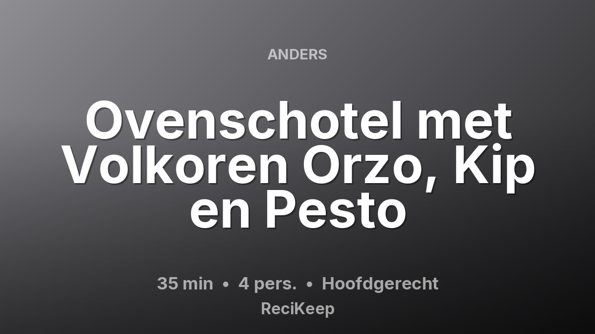 Receptkaart Ovenschotel met Volkoren Orzo, Kip en Pesto – Hoofdgerecht