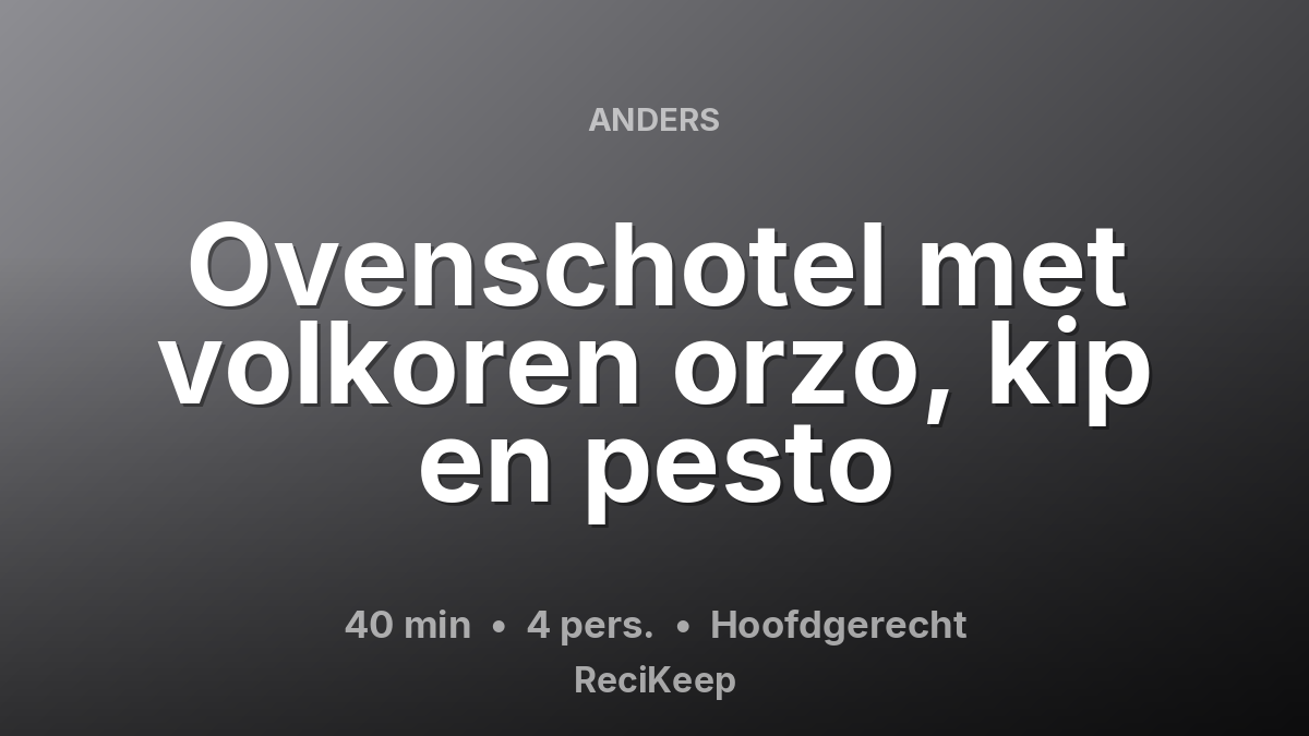 Receptkaart Ovenschotel met volkoren orzo, kip en pesto – Hoofdgerecht