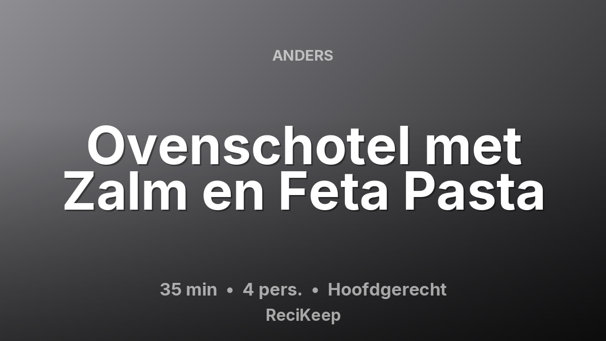 Receptkaart Ovenschotel met Zalm en Feta Pasta – Hoofdgerecht