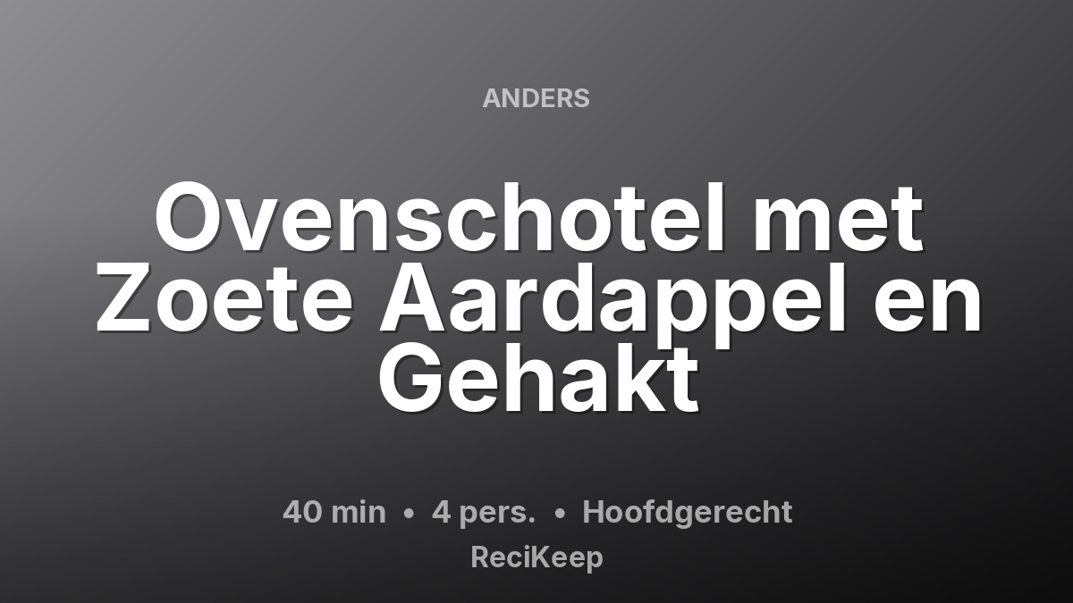 Receptkaart Ovenschotel met Zoete Aardappel en Gehakt – Hoofdgerecht