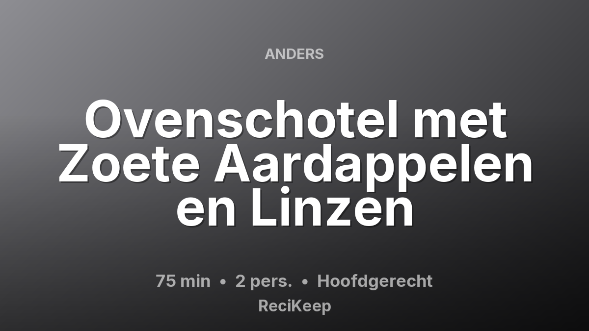 Receptkaart Ovenschotel met Zoete Aardappelen en Linzen – Hoofdgerecht