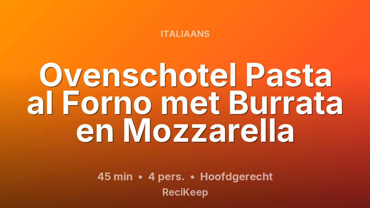 Receptkaart Ovenschotel Pasta al Forno met Burrata en Mozzarella – Hoofdgerecht