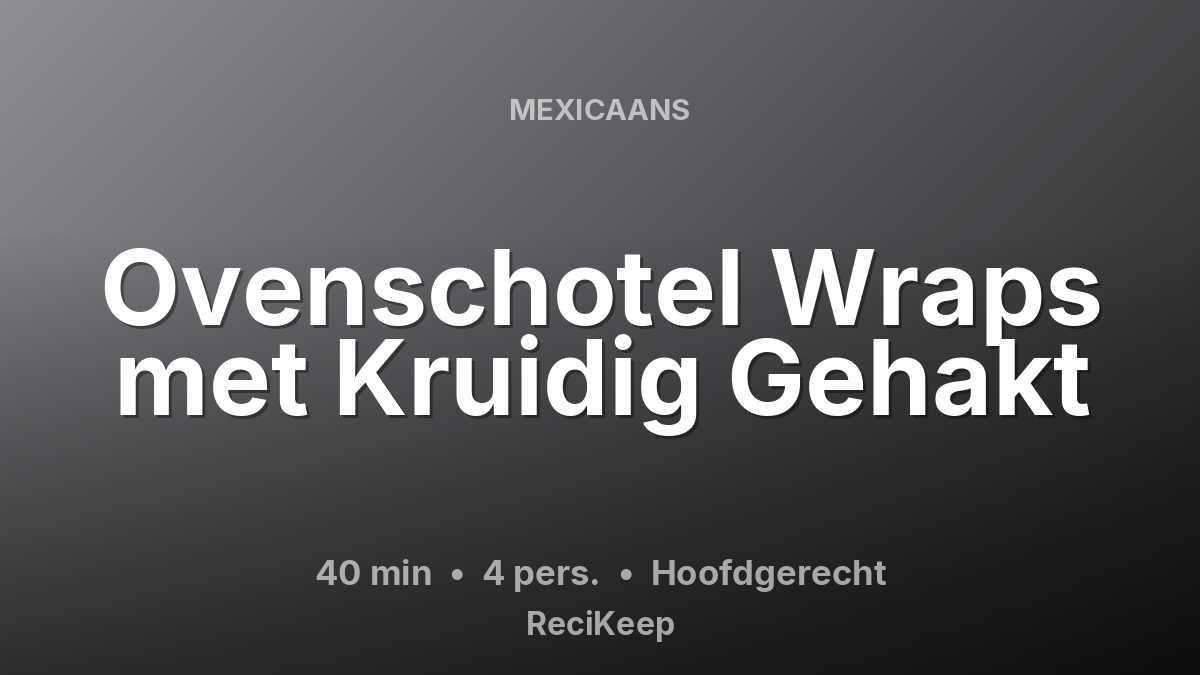 Receptkaart Ovenschotel Wraps met Kruidig Gehakt – Hoofdgerecht