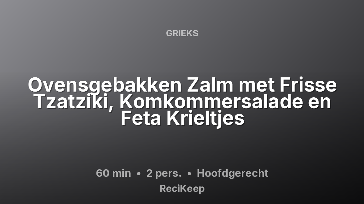 Receptkaart Ovensgebakken Zalm met Frisse Tzatziki, Komkommersalade en Feta Krieltjes – Hoofdgerecht