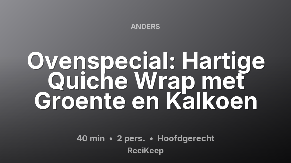 Receptkaart Ovenspecial: Hartige Quiche Wrap met Groente en Kalkoen – Hoofdgerecht