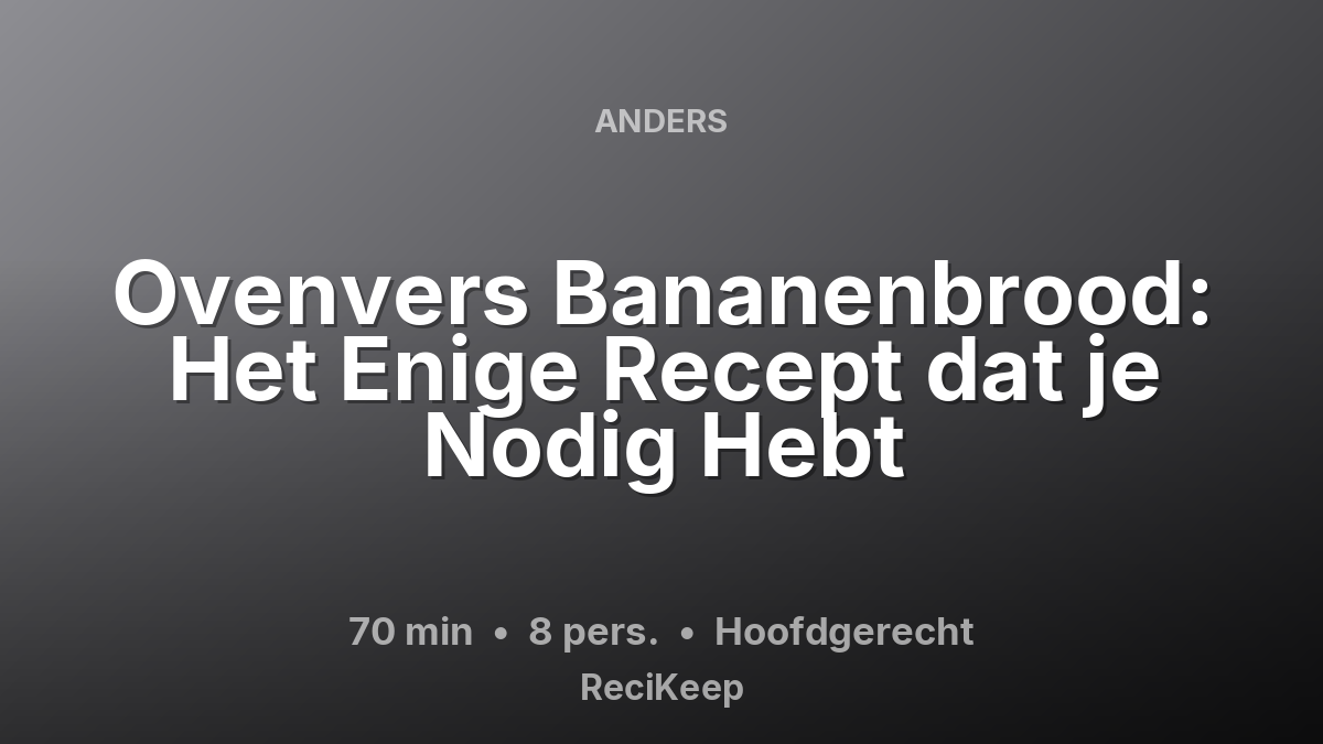 Receptkaart Ovenvers Bananenbrood: Het Enige Recept dat je Nodig Hebt – Hoofdgerecht
