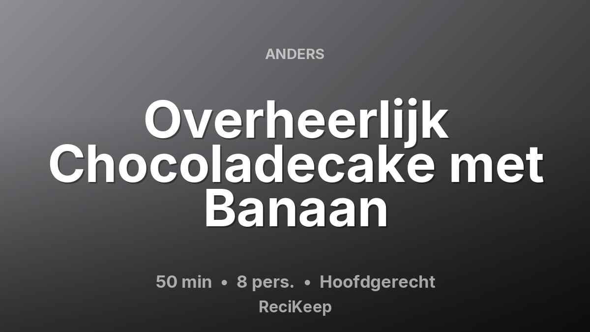 Receptkaart Overheerlijk Chocoladecake met Banaan – Hoofdgerecht
