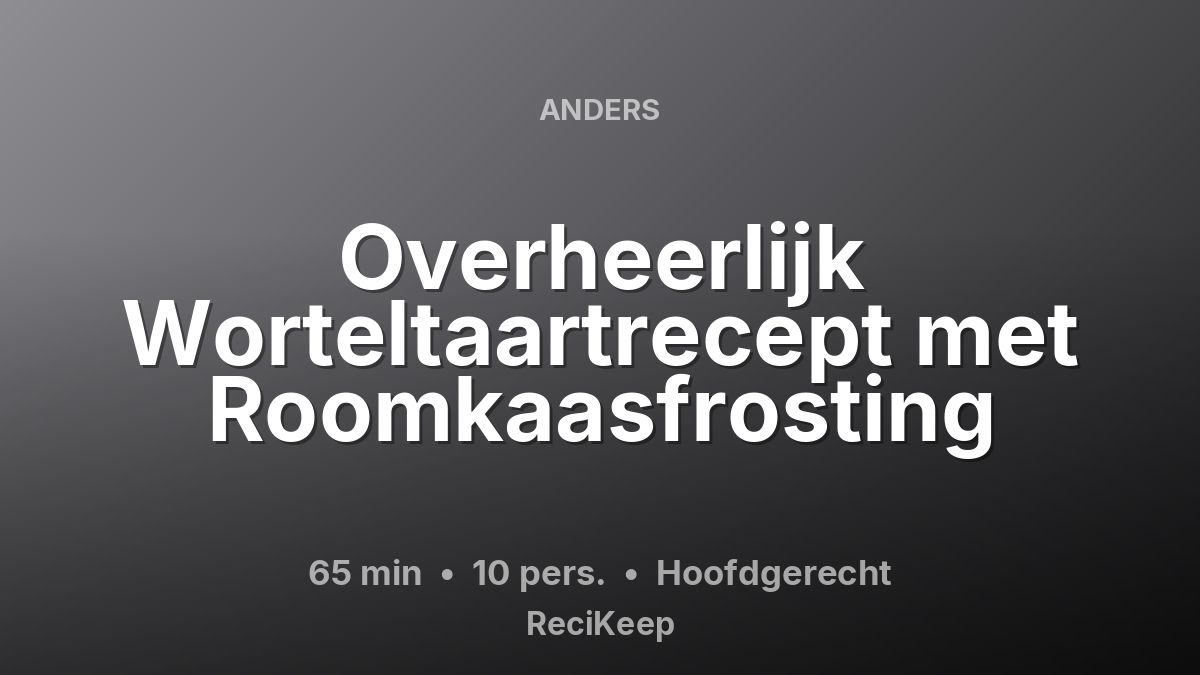 Receptkaart Overheerlijk Worteltaartrecept met Roomkaasfrosting – Hoofdgerecht