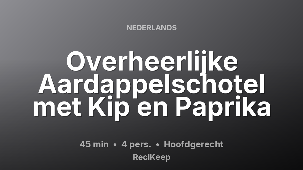 Receptkaart Overheerlijke Aardappelschotel met Kip en Paprika – Hoofdgerecht