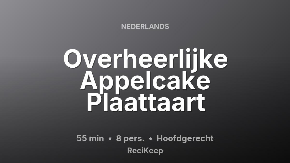 Receptkaart Overheerlijke Appelcake Plaattaart – Hoofdgerecht