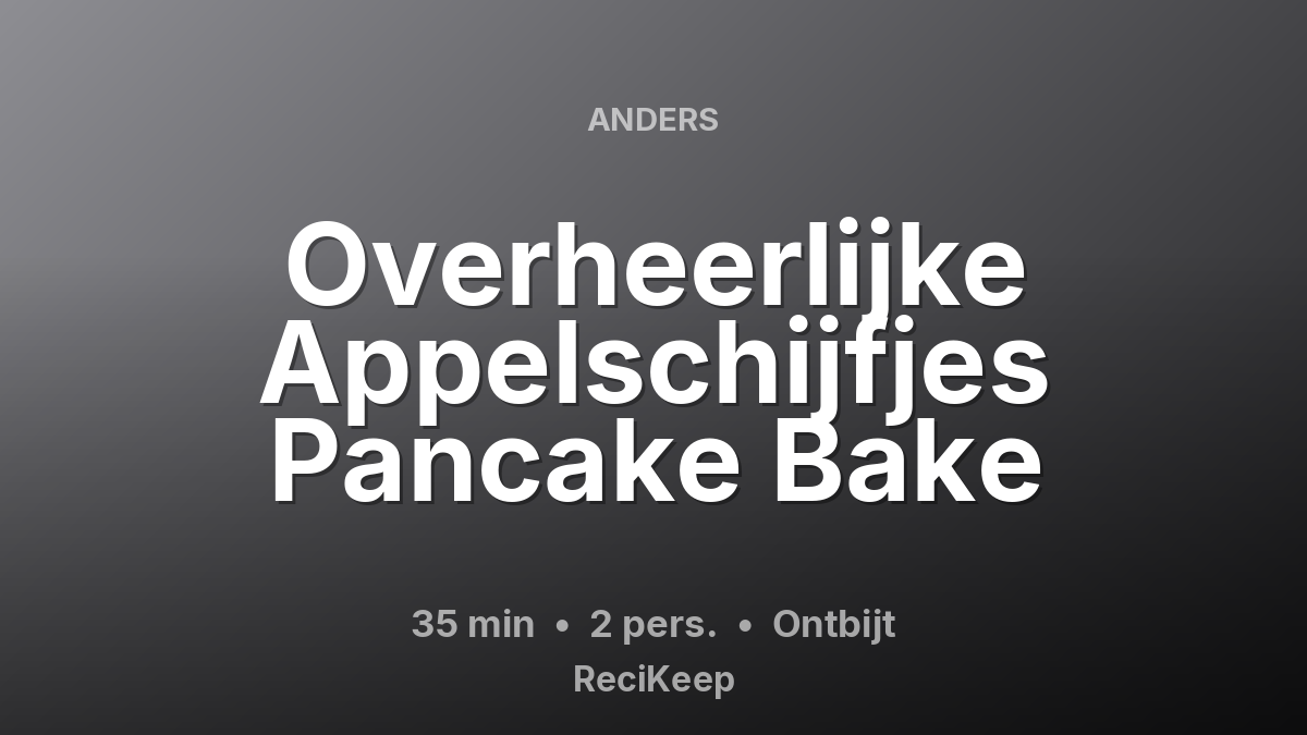Receptkaart Overheerlijke Appelschijfjes Pancake Bake – Ontbijt