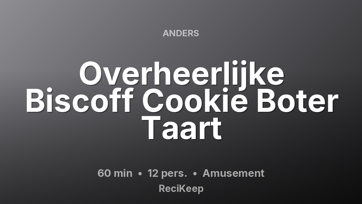 Receptkaart Overheerlijke Biscoff Cookie Boter Taart – Amusement