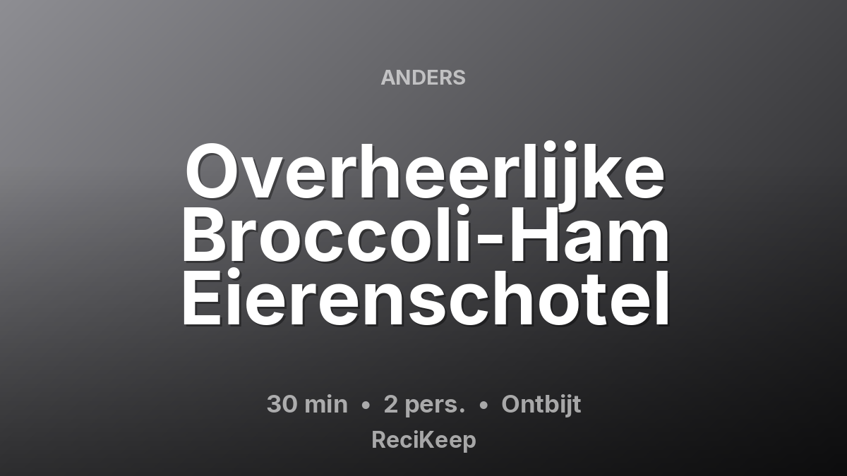 Receptkaart Overheerlijke Broccoli-Ham Eierenschotel – Ontbijt