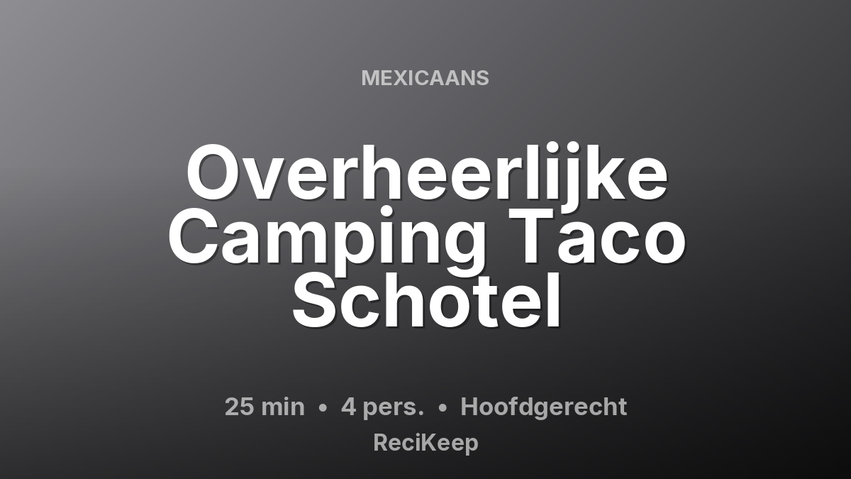 Receptkaart Overheerlijke Camping Taco Schotel – Hoofdgerecht