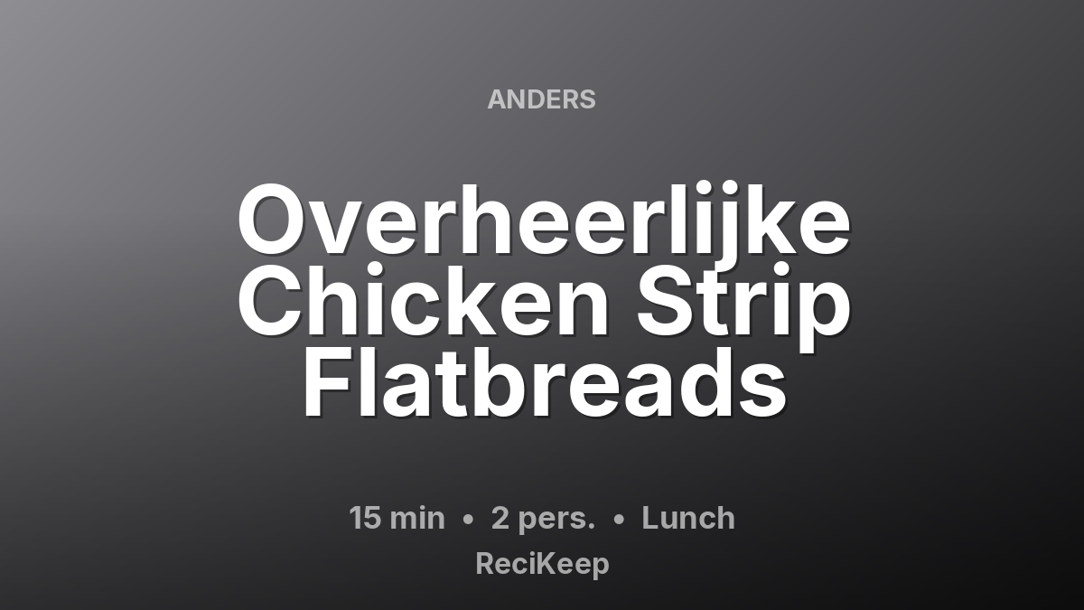 Receptkaart Overheerlijke Chicken Strip Flatbreads – Lunch