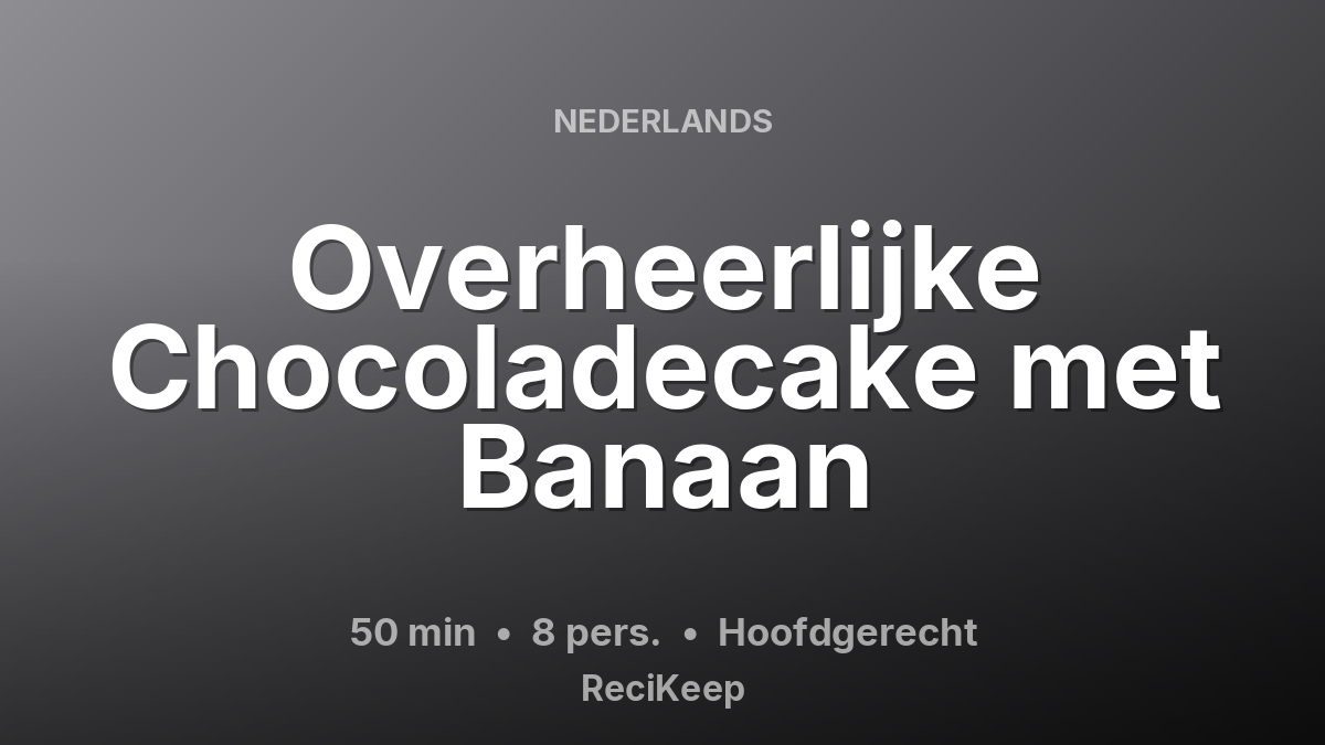Receptkaart Overheerlijke Chocoladecake met Banaan – Hoofdgerecht