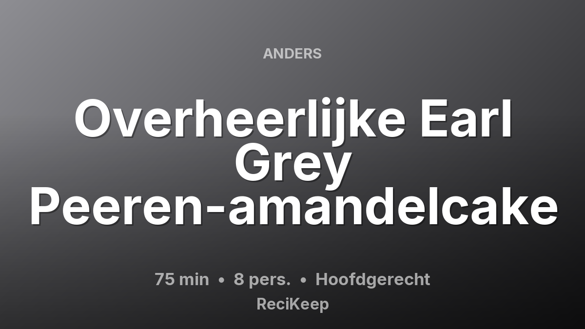 Receptkaart Overheerlijke Earl Grey Peeren-amandelcake – Hoofdgerecht