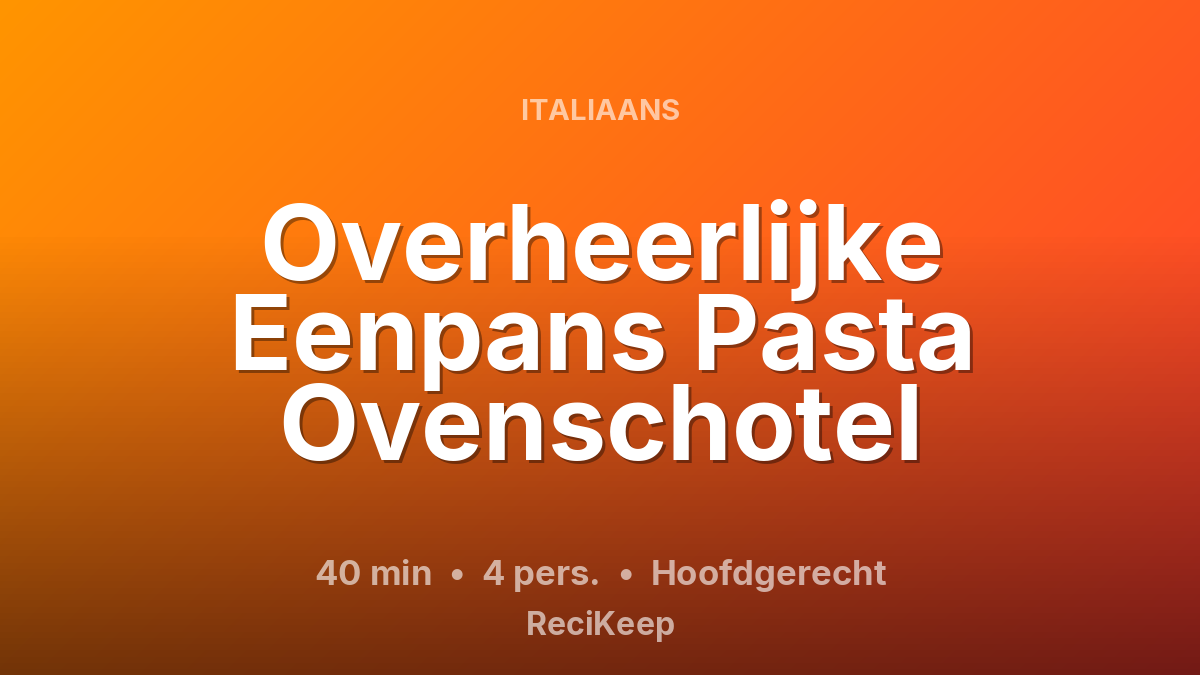 Receptkaart Overheerlijke Eenpans Pasta Ovenschotel – Hoofdgerecht