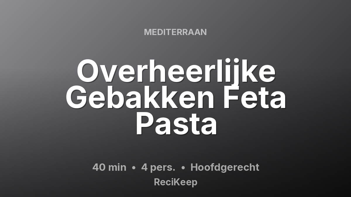 Receptkaart Overheerlijke Gebakken Feta Pasta – Hoofdgerecht