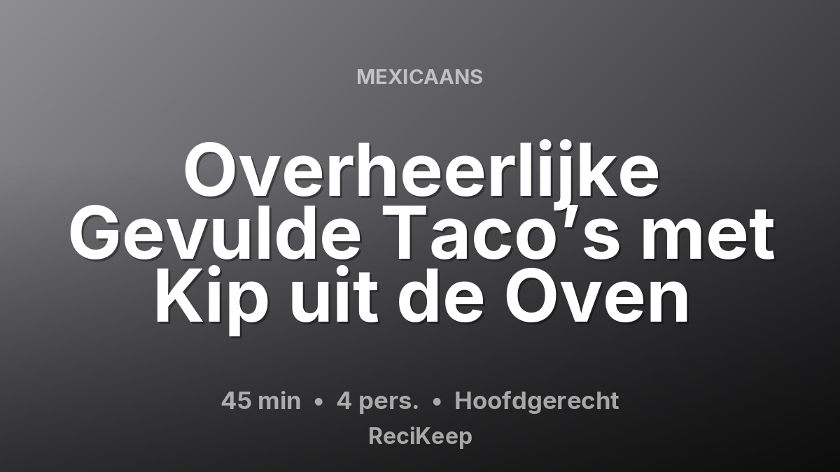 Receptkaart Overheerlijke Gevulde Taco’s met Kip uit de Oven – Hoofdgerecht