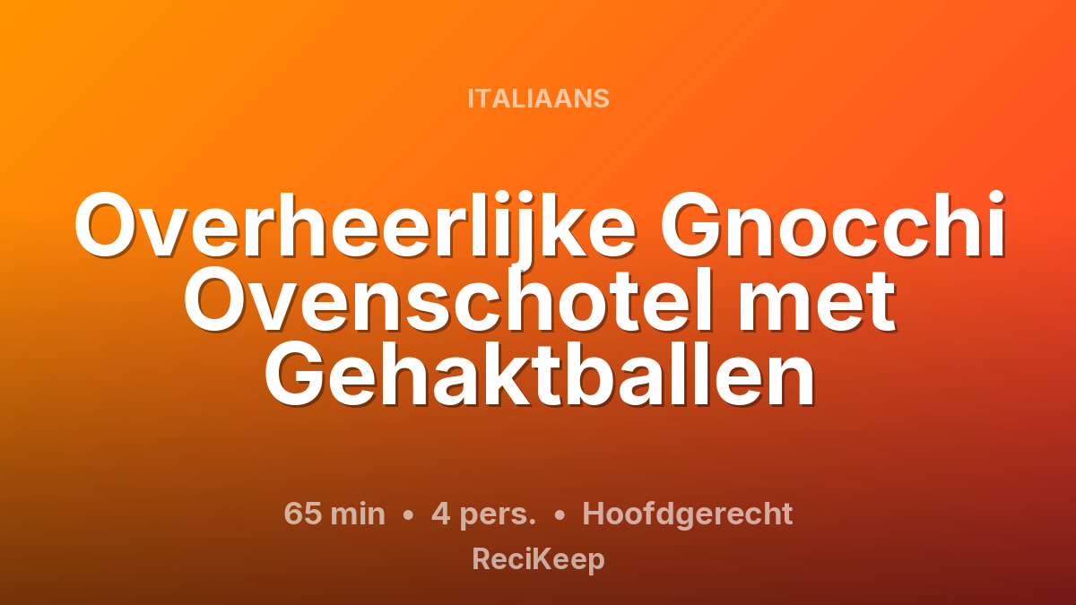 Receptkaart Overheerlijke Gnocchi Ovenschotel met Gehaktballen – Hoofdgerecht