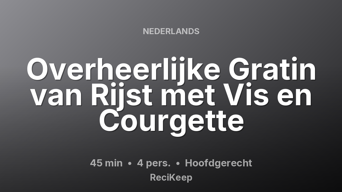Receptkaart Overheerlijke Gratin van Rijst met Vis en Courgette – Hoofdgerecht