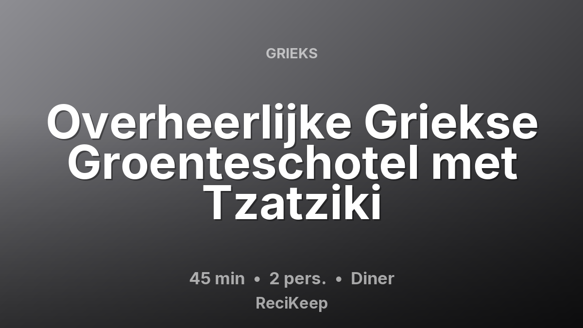 Receptkaart Overheerlijke Griekse Groenteschotel met Tzatziki – Diner