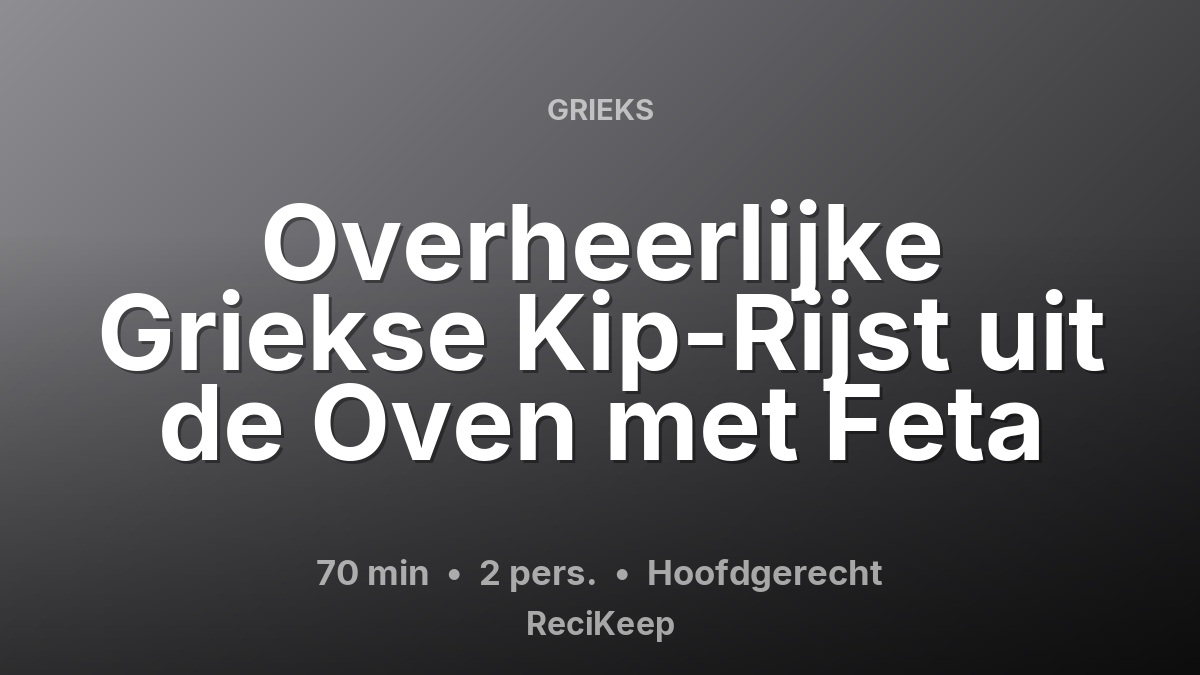 Receptkaart Overheerlijke Griekse Kip-Rijst uit de Oven met Feta – Hoofdgerecht