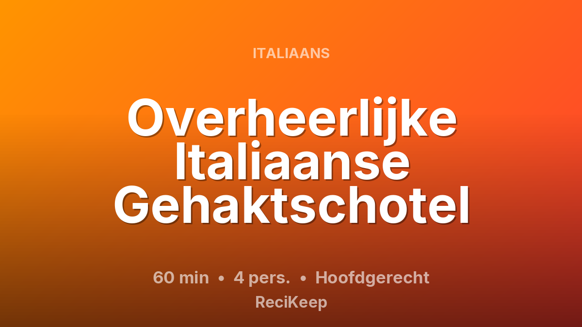 Receptkaart Overheerlijke Italiaanse Gehaktschotel – Hoofdgerecht